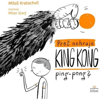 Proč nehraje King Kong ping pong - Miloš Kratochvíl