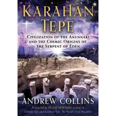 Karahan Tepe, Civilization of the Anunnaki and the Cosmic Origins of the Serpent of Eden Inner Traditions Bear and Company