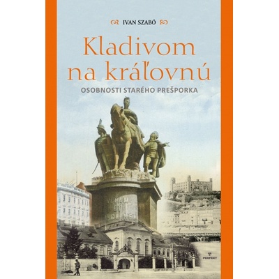 Kladivom na kráľovnú - Osobnosti starého Prešporka - Ivan Szabó