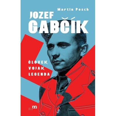 Jozef Gabčík. Človek, vojak, legenda