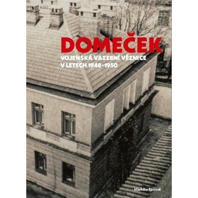 Domeček - Vojenská vazební věznice v letech 1948–1950 - Markéta Bártová