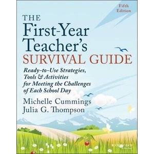 First-Year Teacher's Survival Guide - Ready-to -Use Strategies, Tools & Activities for Meeting th e Challenges of Each School Day, Fifth Edition | Cummings, Michelle, Thompson, Julia G (2024)