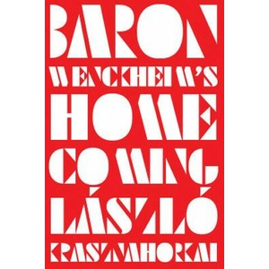 Baron Wenckheim's Homecoming | Laszlo Krasznahorkai, Ottilie Mulzet (ISBN: 9780811226646)