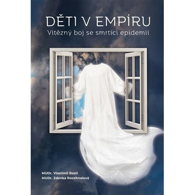 Děti v empíru - Vítězný boj se smrtící epidemií - Bastl Vlastimil, Rozehnalová Zdenka