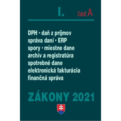 Zákony 2021 I. A - Daňové zákony Daň z príjmov, DPH, správa daní, spotrebné a miestne dane, elektronická fakturácia, finančná správa