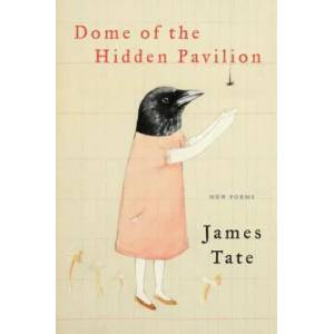 Dome of the Hidden Pavilion | James Tate (ISBN: 9780062399212)