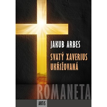 Romaneta - Svatý Xaverius / Ukřižovaná - Jakub Arbes