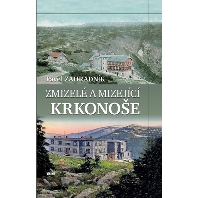 Zmizelé a mizející Krkonoše - Pavel Zahradník