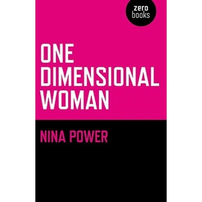 One Dimensional Woman - Zero Books - - Nina Power