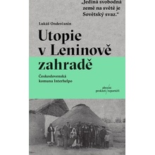 Utopie v Leninově zahradě - Československá komuna Interhelpo - Lukáš Onderčanin