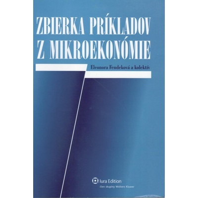 Zbierka príkladov z mikroekonómie - Eleonora Fendeková a kolektív