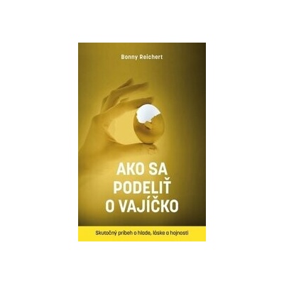 Ako sa podeliť o vajíčko. Skutočný príbeh o hlade, láske a hojnosti