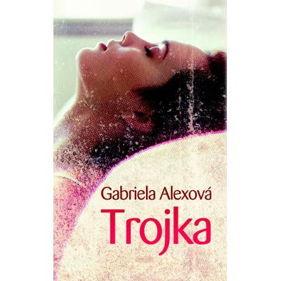 Trojka - Gabriela Alexová
