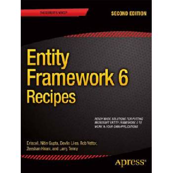 Entity Framework 6 Recipes | Zeeshan Hirani, Larry Tenny, Nitin Gupta, Brian Driscoll, Rob Vettor, Devlin Liles