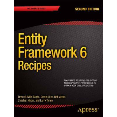 Entity Framework 6 Recipes | Zeeshan Hirani, Larry Tenny, Nitin Gupta, Brian Driscoll, Rob Vettor, Devlin Liles