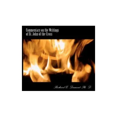 Commentary on the Writings of St. John of the Cross | Richard E Dumont Ph D