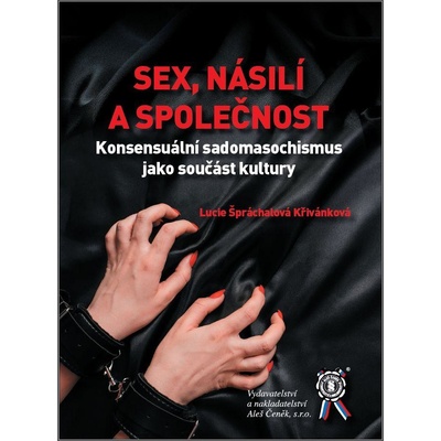 Špráchalová Lucie Křivánková - Sex, násilí a společnost. Konsensuální násilí jako kulturní prvek sexuality