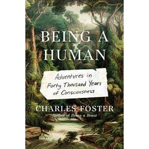 Being a Human | Charles Foster (ISBN: 9781788167185)
