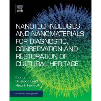 Nanotechnologies and Nanomaterials for Diagnostic, Conservation and Restoration of Cultural Heritage | Giuseppe Lazzara, Rawil F. Fakhrullin