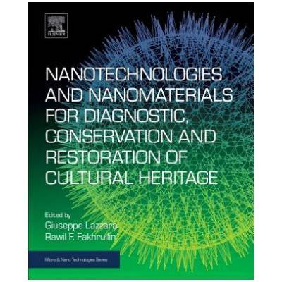 Nanotechnologies and Nanomaterials for Diagnostic, Conservation and Restoration of Cultural Heritage | Giuseppe Lazzara, Rawil F. Fakhrullin