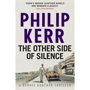 The Other Side of Silence: Bernie Gunther Thr... - Philip Kerr