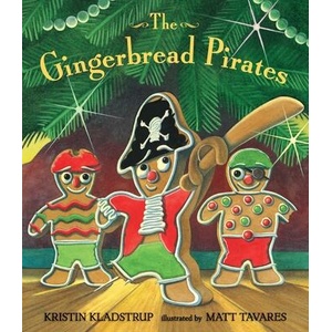 The Gingerbread Pirates | Kristin Kladstrup, Matt Tavares (ISBN: 9780763662332)
