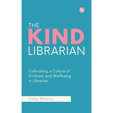 The Kind Librarian Cultivating a Culture of Kindness and Wellbeing in Libraries Rimmer Helen