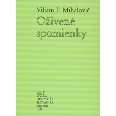 Oživené spomienky - Mihalovič Viliam P.