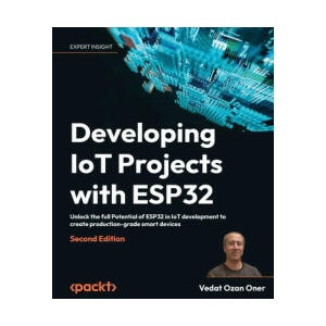 Developing IoT Projects with ESP32 - Second Edition | Vedat Ozan Oner (ISBN: 9781803237688)