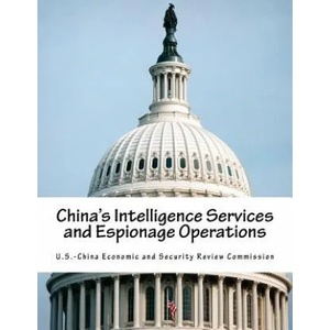 China's Intelligence Services and Espionage Operations | U S -China Economic and Security Review (ISBN: 9781539146636)
