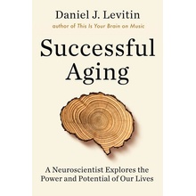 Successful Aging : A Neuroscientist Explores the Power and Potential of Our Live - Levitin Daniel J., Pevná vazba vázaná