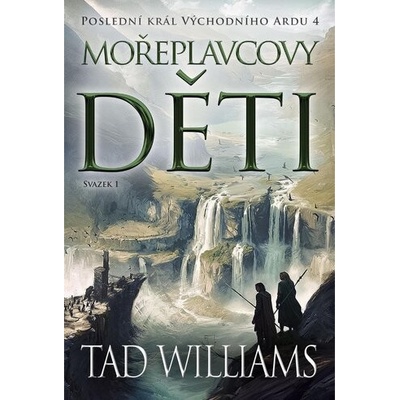 Poslední král Východního Ardu 4: Mořeplavcovy děti - 1. svazek - Tad Williams