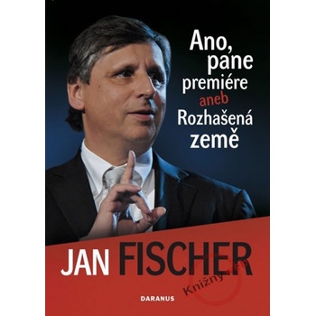 Ano, pane premiére aneb Rozhašená země - Jan Fischer