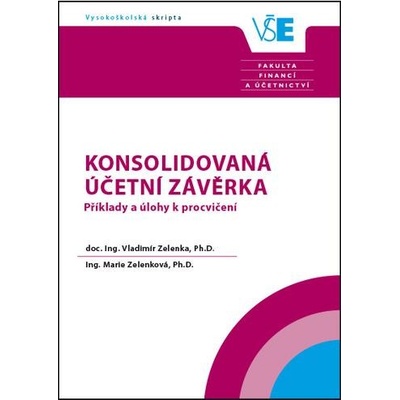 Konsolidovaná účetní závěrka. Příklady a úlohy k procvičení - 3. přepracované vydání - Zelenkováý Zelenka
