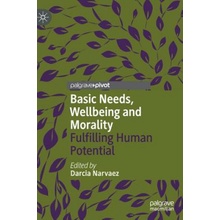 Basic Needs, Wellbeing and Morality: Fulfilling Human Potential Narvaez Darcia