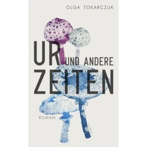 Ur und andere Zeiten | Olga Tokarczuk (ISBN: 9783311100188)