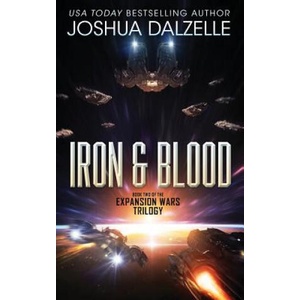 Iron & Blood: Book Two of The Expansion Wars Trilogy | Joshua Dalzelle (ISBN: 9781542870351)