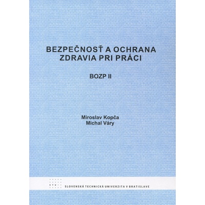Bezpečnosť a ochrana zdravia pri práci II - Miroslav Kopča, Michal Váry