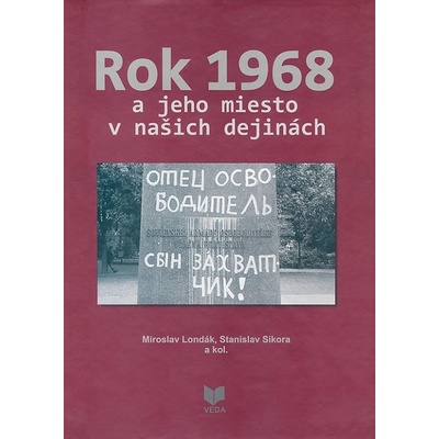 Rok 1968 a jeho miesto v našich dejinách - Miroslav Londák, Stanislav Sikora