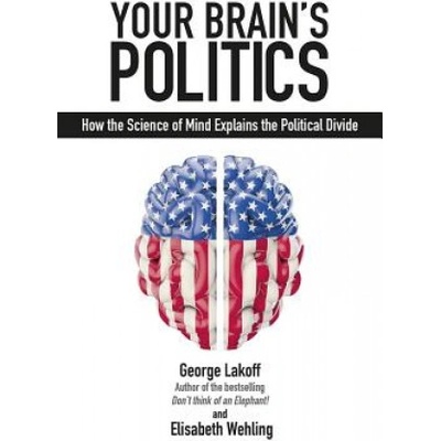 Your Brain's Politics | George Lakoff, Elisabeth Wehling