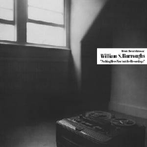 William S. Burroughs - Nothing Here Now But The Recordings (Reissue) (Clear Transparent Coloured) (LP) (0683950556225)