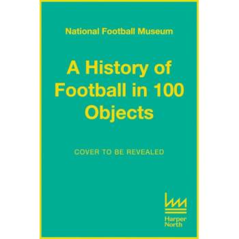 A History of Football in 100 Objects | NATL FOOTBALL MUSEUM