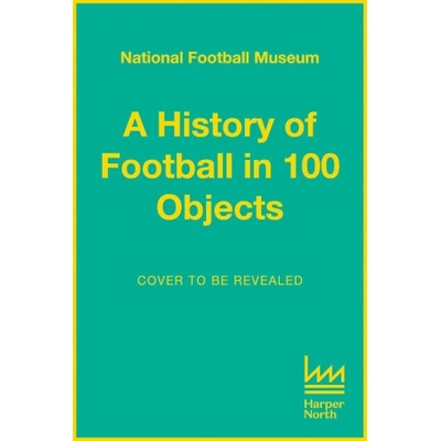 A History of Football in 100 Objects | NATL FOOTBALL MUSEUM