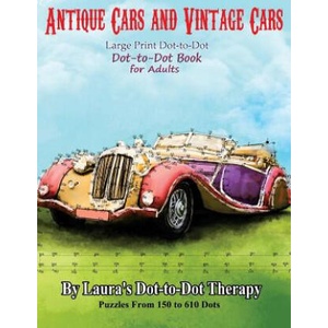 Antique Cars and Vintage Cars Large Print Dot-To-Dot: Dot-To-Dot Book for Adults | Laura's Dot to Dot Therapy (ISBN: 9781985726468)