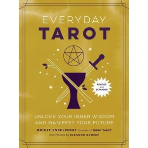 Everyday Tarot (Revised and Expanded Paperback): Unlock Your Inner Wisdom and Manifest Your Future | Eleanor Grosch (ISBN: 9780762484928)