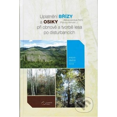 Uplatnění břízy a osiky při obnově a tvorbě lesa po disturbancích - Antonín Martiník