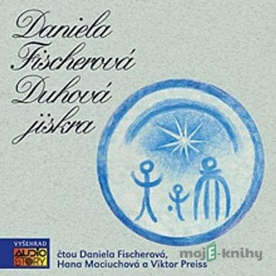 Duhová jiskra - Daniela Fischerová; Hana Maciuchová; Viktor Preiss - 2010