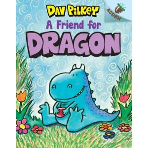 A Friend for Dragon: An Acorn Book (Dragon #1): Volume 1 | Dav Pilkey, Dav Pilkey (ISBN: 9781338341065)