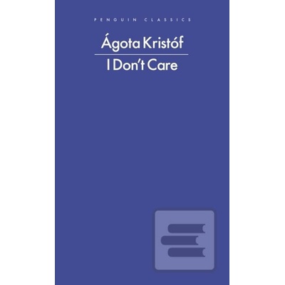 I Dont Care - Agota Kristof