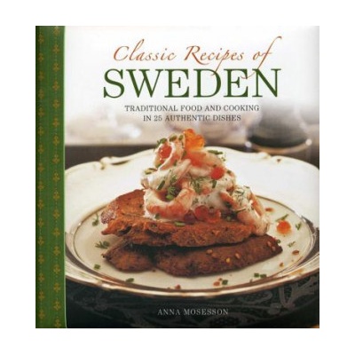 Classic Recipes of Sweden - Traditional Food and Cooking in 25 Authentic DishesPevná vazba